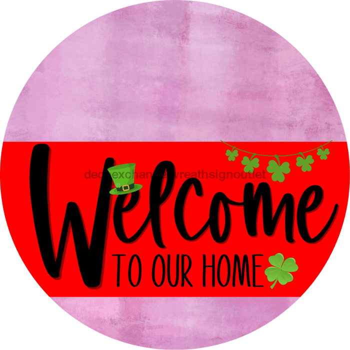 Welcome To Our Home Sign St Patricks Day Red Stripe Pink Stain Decoe-3286-Dh 18 Wood Round