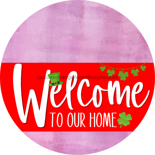 Welcome To Our Home Sign St Patricks Day Red Stripe Pink Stain Decoe-3296-Dh 18 Wood Round