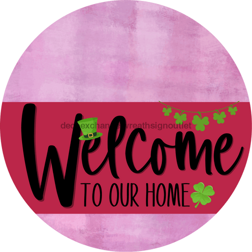 Welcome To Our Home Sign St Patricks Day Viva Magenta Stripe Pink Stain Decoe-3367-Dh 18 Wood Round