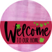 Welcome To Our Home Sign St Patricks Day Viva Magenta Stripe Pink Stain Decoe-3367-Dh 18 Wood Round