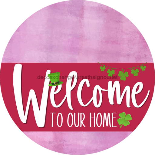 Welcome To Our Home Sign St Patricks Day Viva Magenta Stripe Pink Stain Decoe-3377-Dh 18 Wood Round