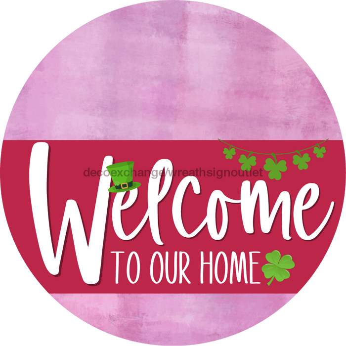 Welcome To Our Home Sign St Patricks Day Viva Magenta Stripe Pink Stain Decoe-3377-Dh 18 Wood Round