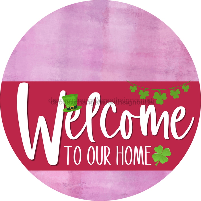Welcome To Our Home Sign St Patricks Day Viva Magenta Stripe Pink Stain Decoe-3377-Dh 18 Wood Round