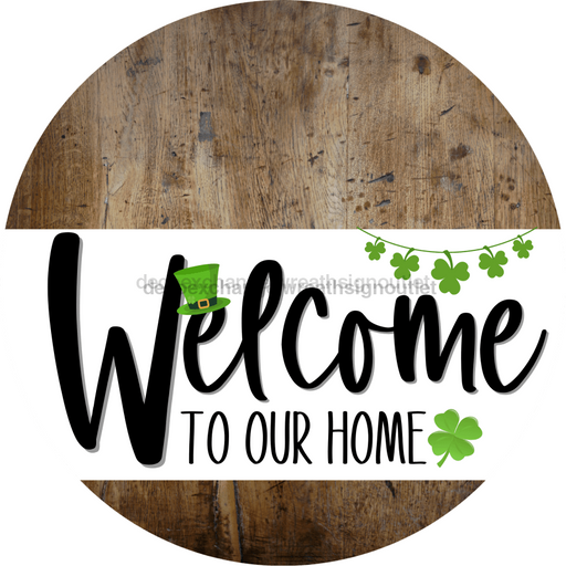 Welcome To Our Home Sign St Patricks Day White Stripe Wood Grain Decoe-3243-Dh 18 Round