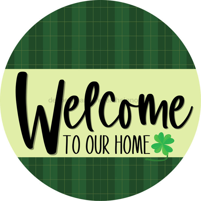 Welcome To Our Home, St Patricks Day Sign, DECOE-4032-DH, 18 Wood Round