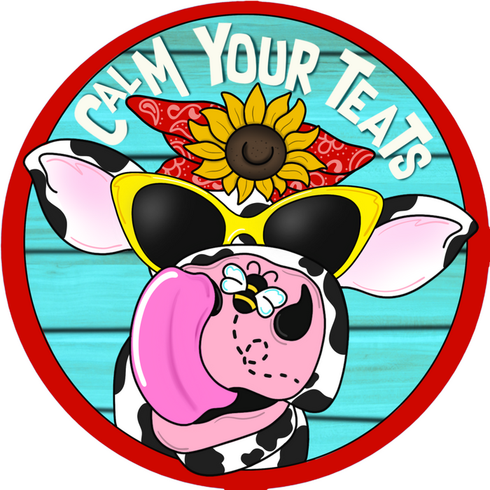 Wreath Sign, Funny Cow Sign, Calm Your Teets, 18" Wood Round  Sign CR-047, DecoExchange, Sign For Wreath