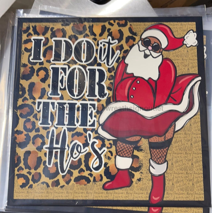Wreath Sign, I do it for the hos - Christmas - 10"x10" Metal Sign DECOE-214, DecoExchange, Sign For Wreaths - DecoExchange