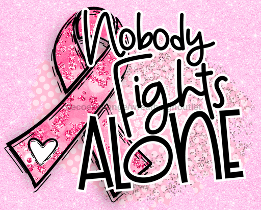 Wreath Sign, Nobody Fights Alone, Breast Cancer Awareness Sign, 8"x10" Metal Sign, DECOE-989, Sign For Wreath, DecoExchange - DecoExchange