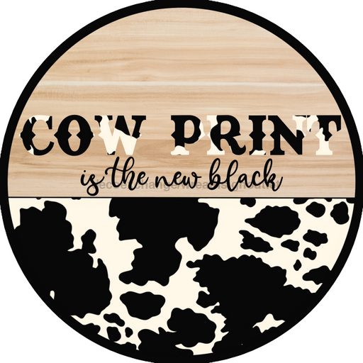 Wreath Sign, Western Sign, Cow Print Sign, Funny Sign, 18" Wood Round  Sign CR-044, DecoExchange, Sign For Wreath