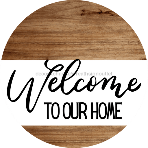 Welcome Sign To Our Home Everyday Decoe-4161-Dh 18 Wood Round