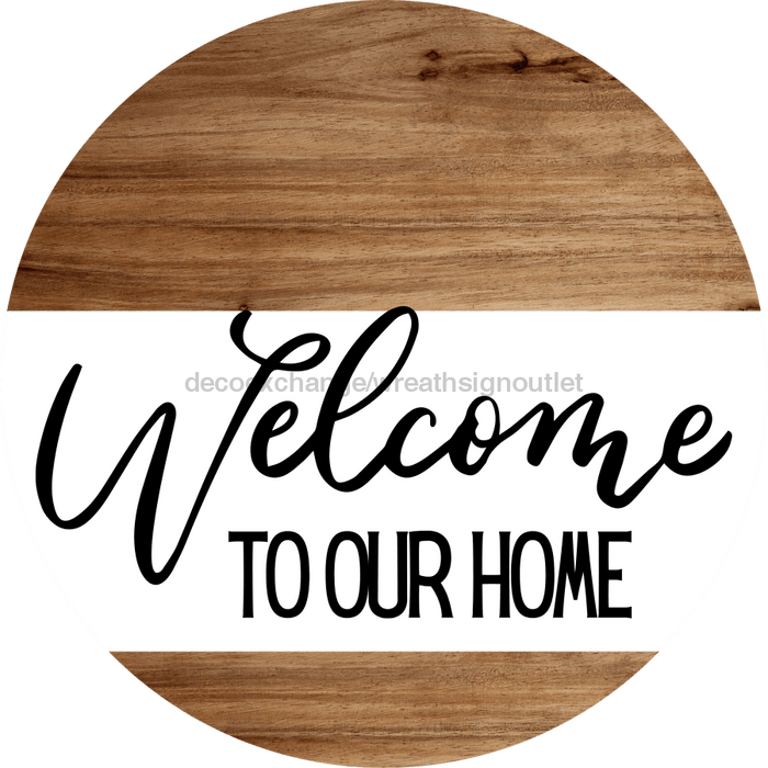 Welcome Sign To Our Home Everyday Decoe-4161-Dh 18 Wood Round