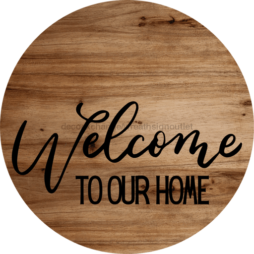 Welcome Sign To Our Home Everyday Decoe-4179-Dh 18 Wood Round