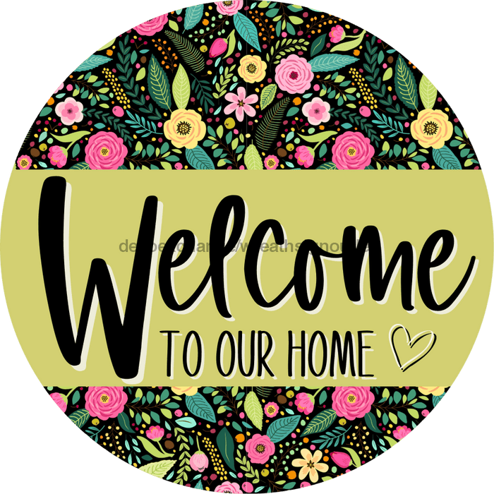 Welcome To Our Home, Mothers Day Sign, Every Day Sign, Spring Sign, DECOE-4030-DH, 18 Wood Round